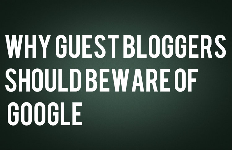 Why guest bloggers should beware of Google